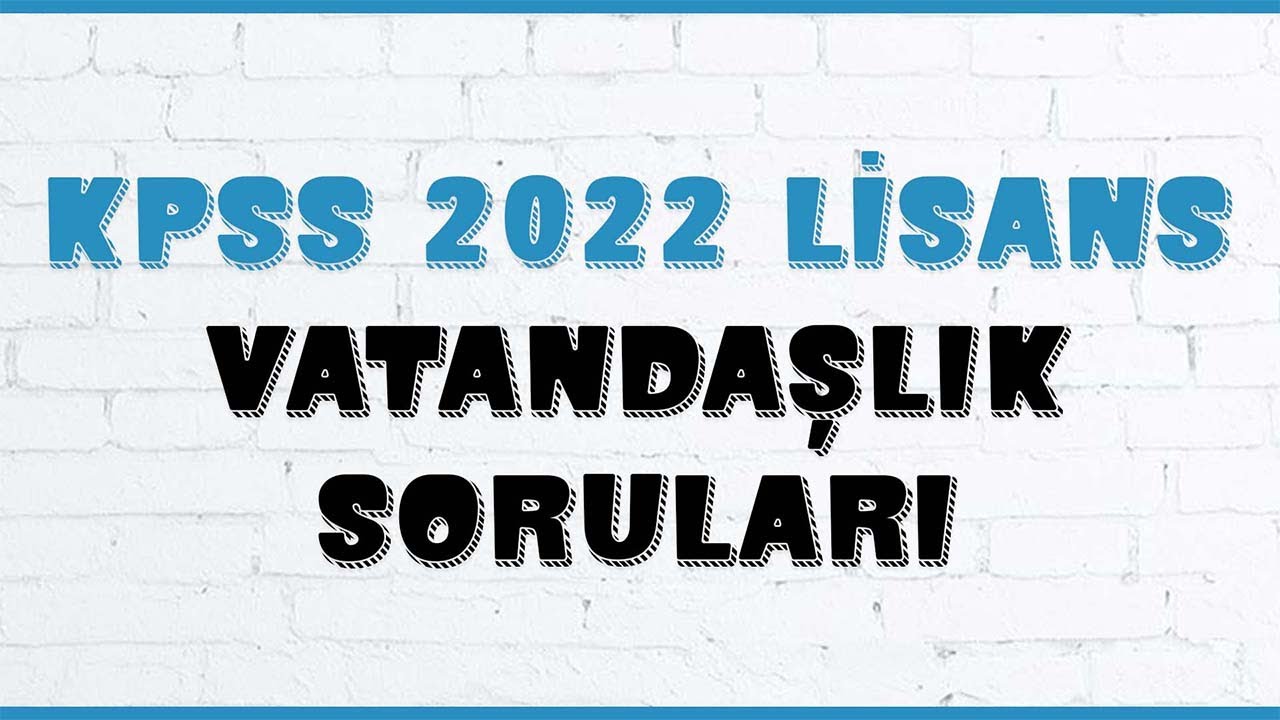 KPSS 2022 LİSANS VATANDAŞLIK VE G&Uuml;NCEL BİLGİLER SORULARI