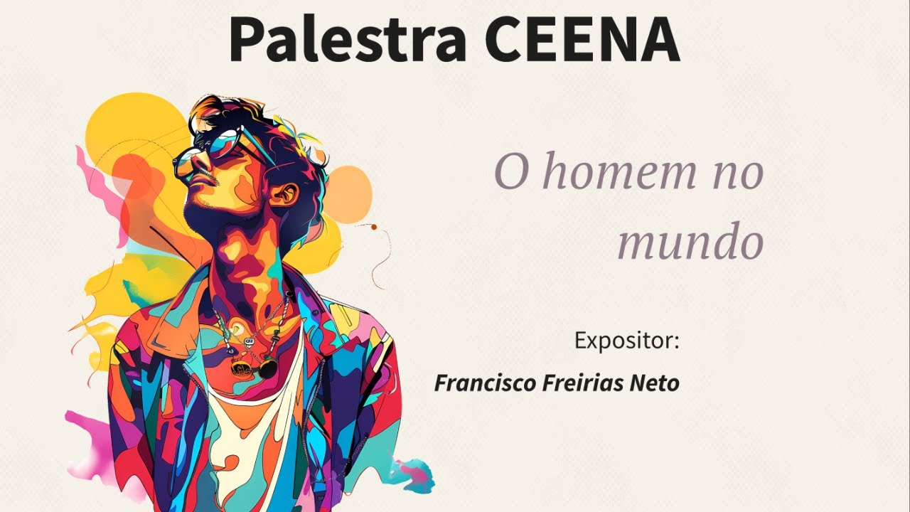 Palestra CEENA - Tema: O homem no mundo - Expositor: Francisco Freirias Neto