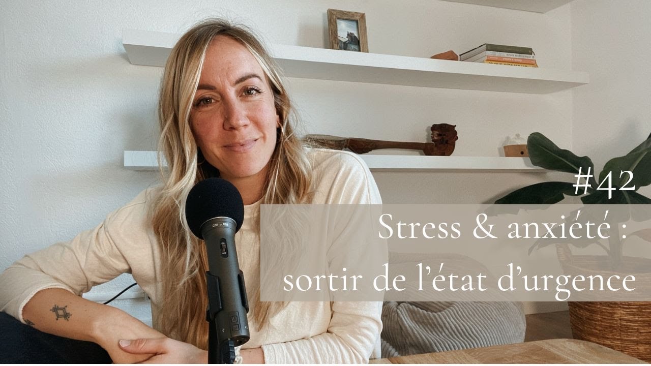 #42 - Stress et anxiété : sortir de l’état d’urgence