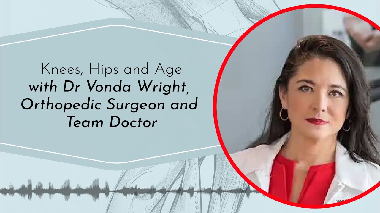 Dr. Vonda Wright, Orthopedic Surgeon and Team Doctor: Knees, Hips and Age