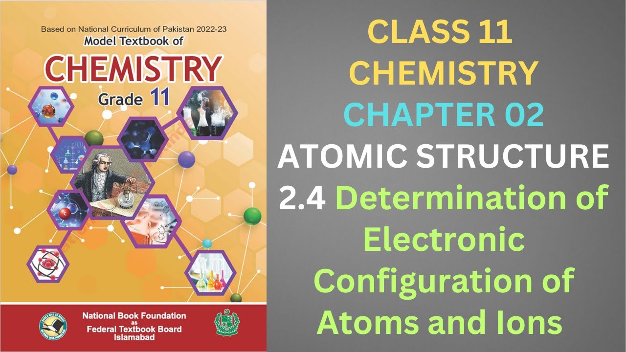 2.4 Determination of Electronic Configuration of Atoms and Ions| Chapter 2| Chemistry Class 11 FBISE