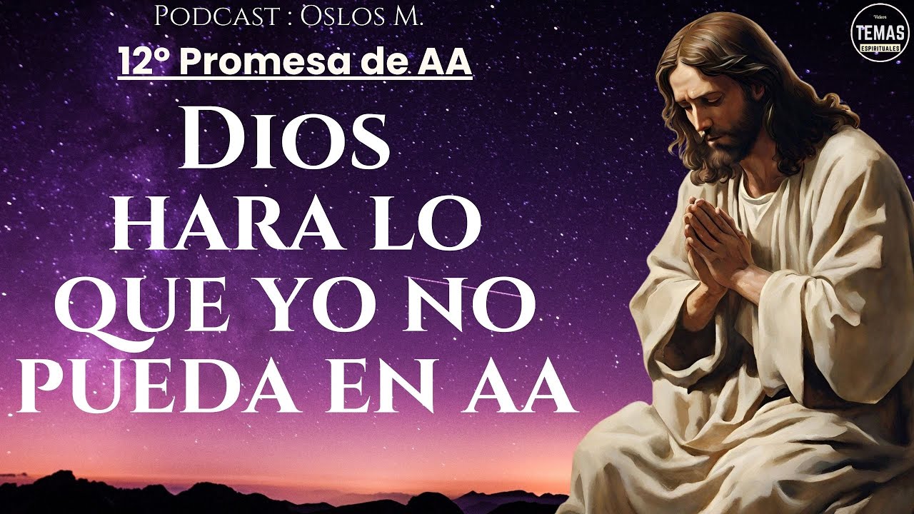 12º Promesa de AA : Dios está haciendo por nosotros lo que por nosotros mismos no podíamos hacer