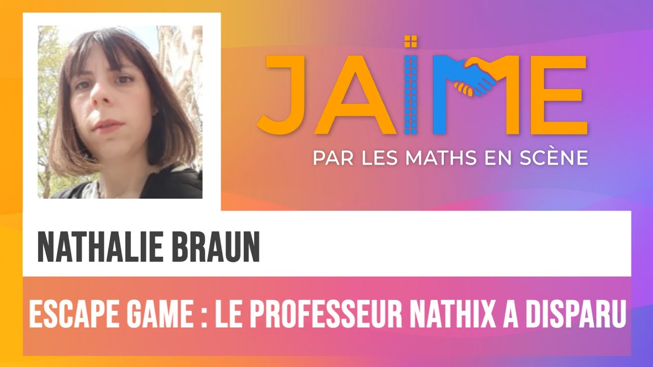 Nathalie Braun - Escape Game : Le professeur Nathix a disparu - JAIME 2022
