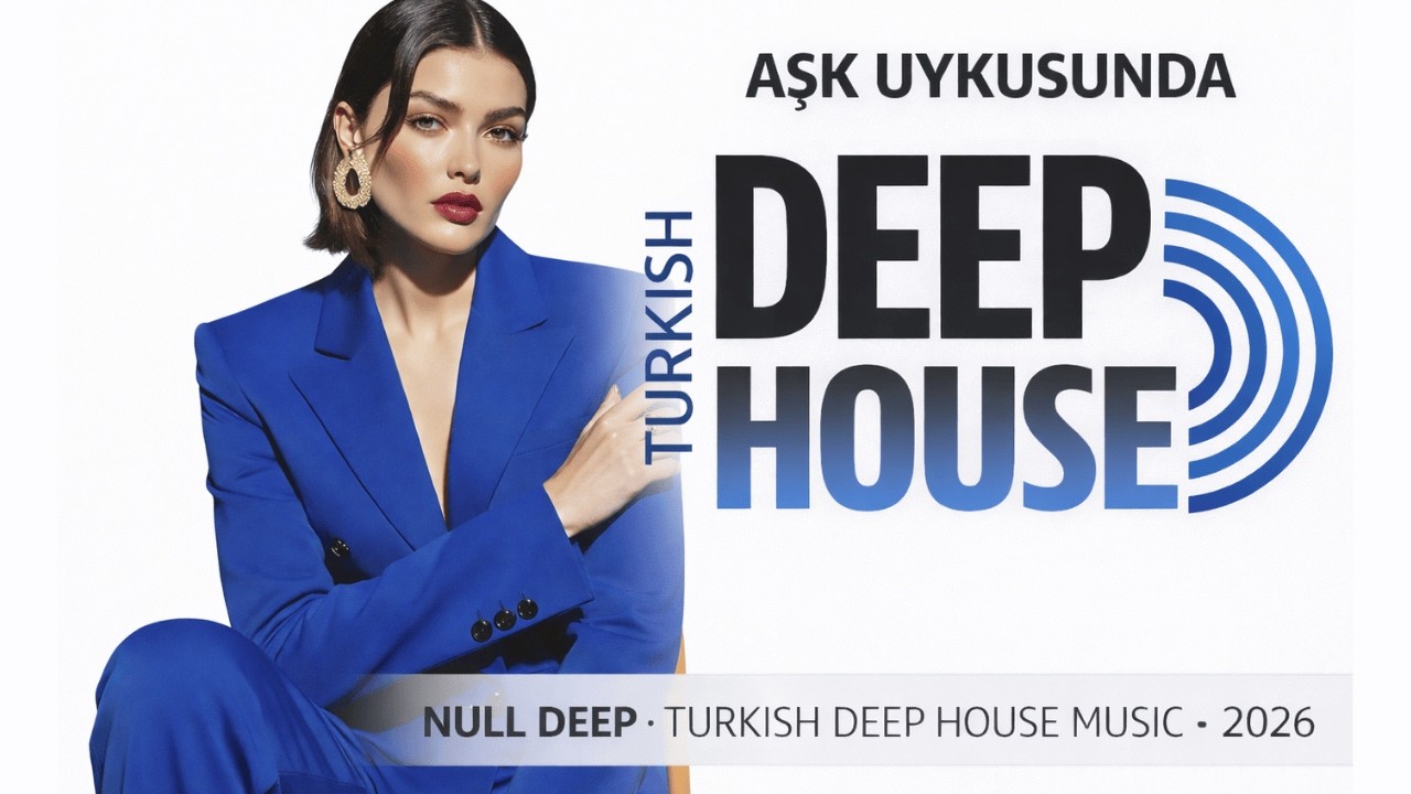 Null Deep – Aşk Uykusunda (Türkçe Deep House Mix)