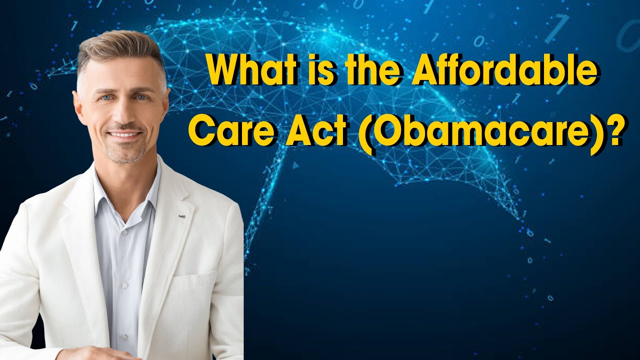 What is the Affordable Care Act Obamacare?