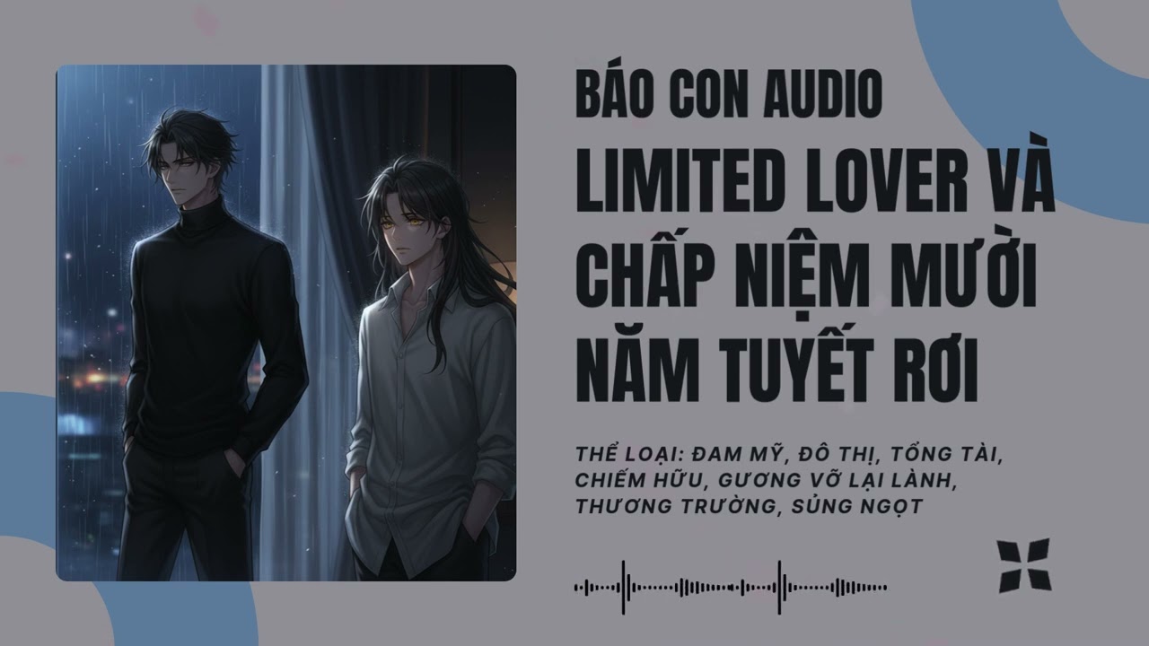 [Tập 1] Limited Lover Và Chấp Niệm Mười Năm Tuyết Rơi - Audio Đam Mỹ, Đô Thị, Tổng Tài, Chiếm Hữu