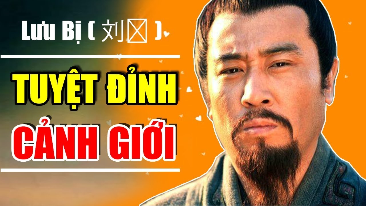 [Lưu Bị] Tuyệt Đỉnh Cảnh Giới Nh&acirc;n Sinh: Ở tuổi 47 &ldquo;CH&Iacute; HƯỚNG H&Atilde;Y C&Ograve;N