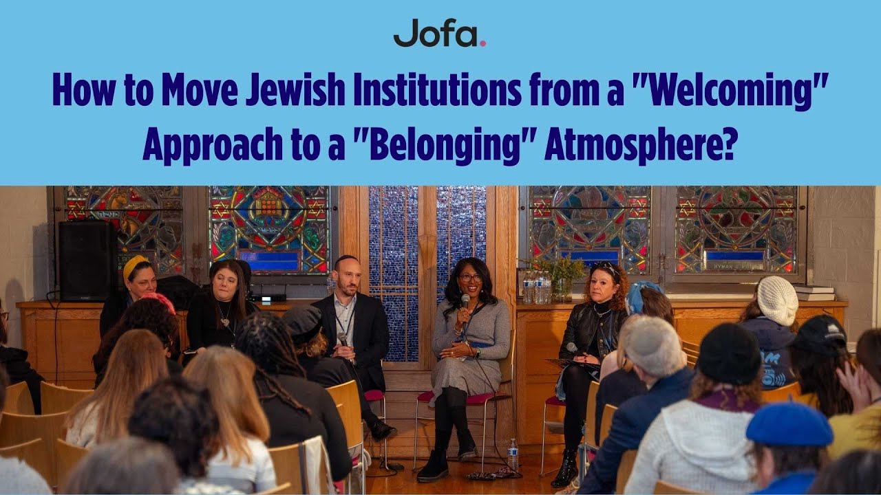 How to Move Jewish Institutions from a "Welcoming" Approach to a "Belonging" Atmosphere?