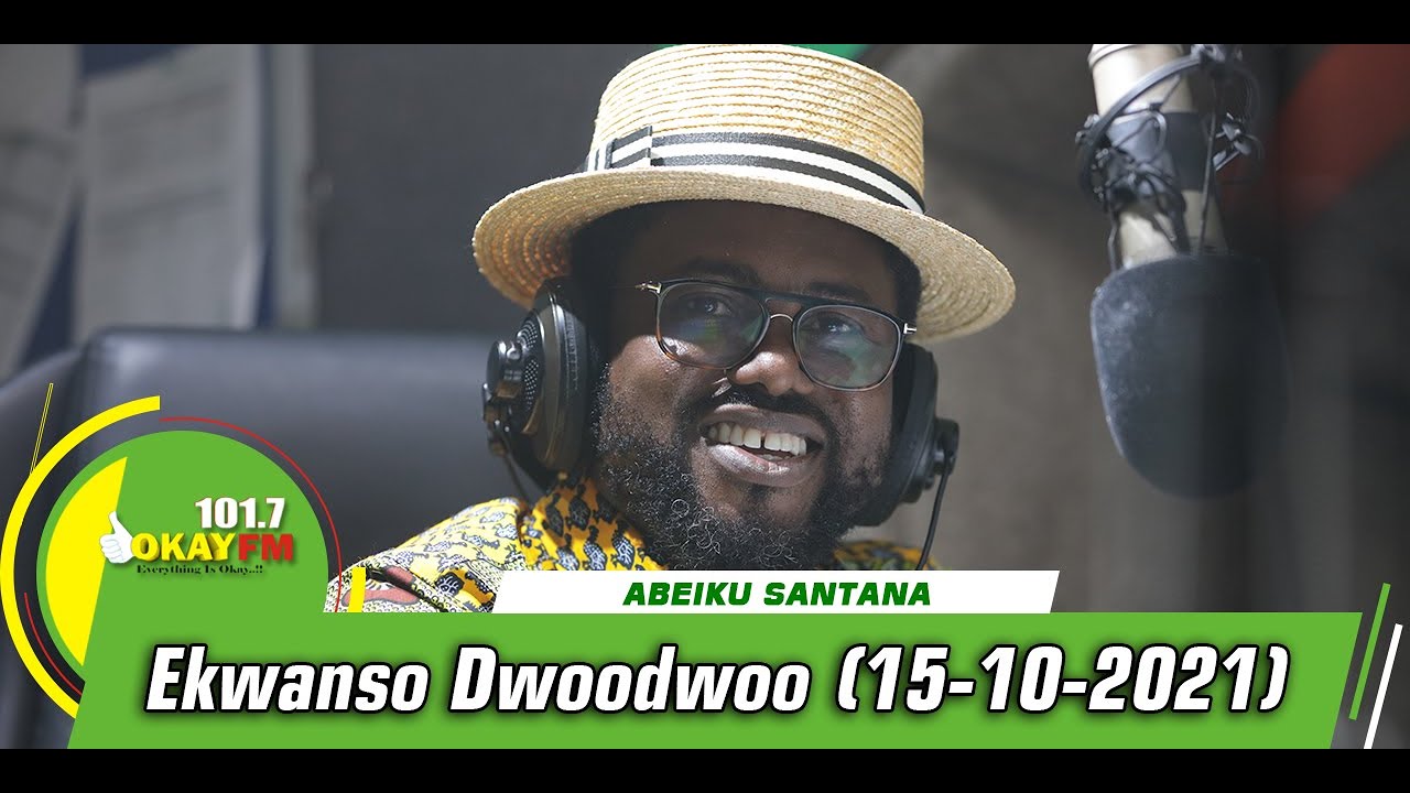 EKWANSO DWOODWOO WITH ABEIKU SANTANA ON OKAY FM (15/10/2021)