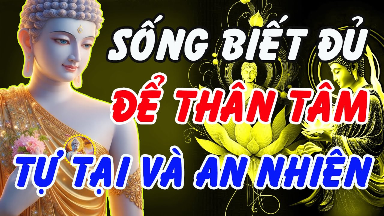 Lời Phật Dạy: Sống Biết Đủ – Bí Quyết Giữ Thân Tâm Tự Tại, Cuộc Sống An Nhiên