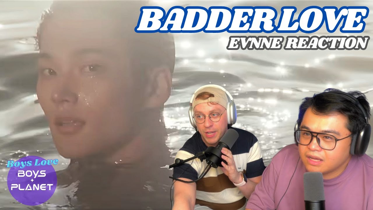 EVNNE ‘Badder Love’ MV Reaction | Boys Love Boys Planet