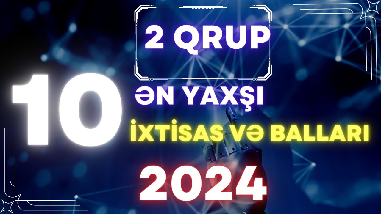 2 Qrup Ən Yaxşı 10 İxtisas və Keçid Balları 2024
