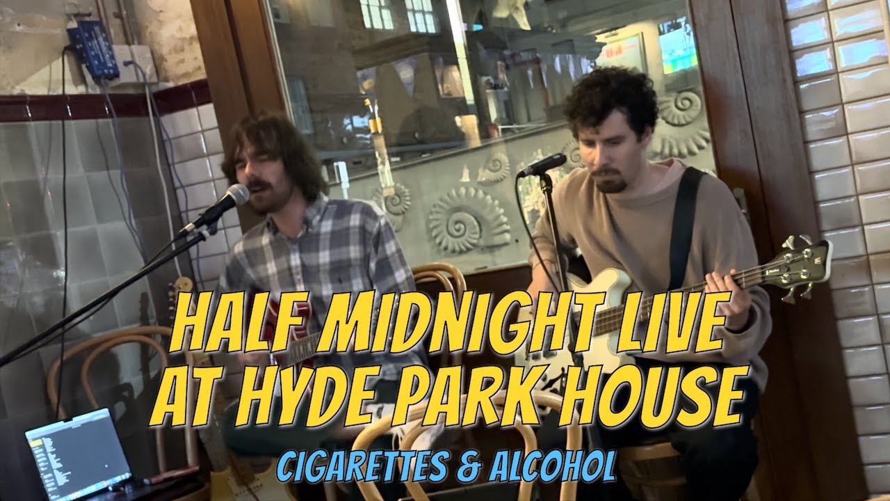 Half Midnight live at Hyde Park House hotel - Cigarettes & Alcohol
