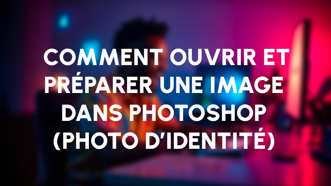 Comment Ouvrir et Préparer une Image dans Photoshop (Photo d’Identité)