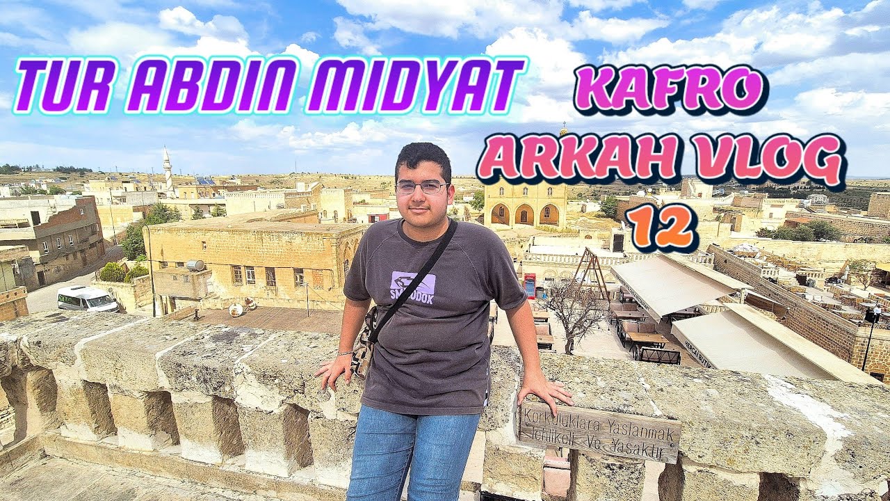 TUR ABDIN  MIDYAT KAFRO ARKAH VLOG 12