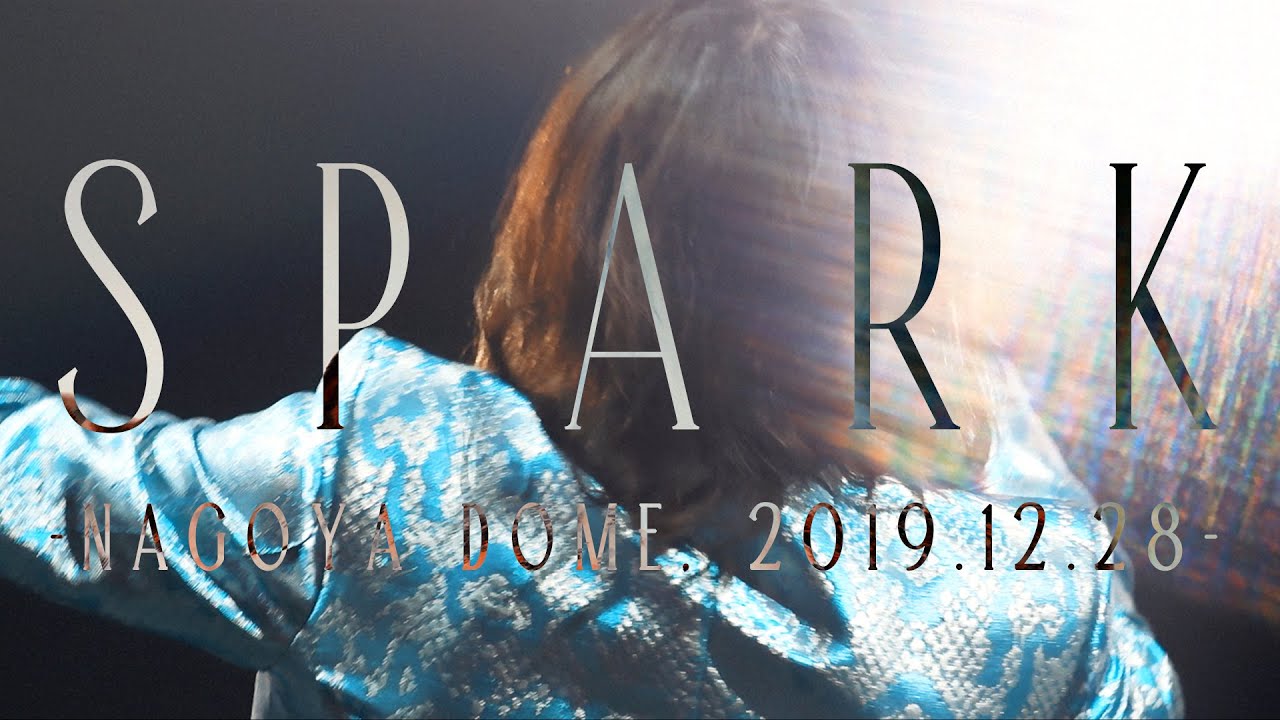 【LIVE】SPARK -Nagoya Dome, 2019.12.28-