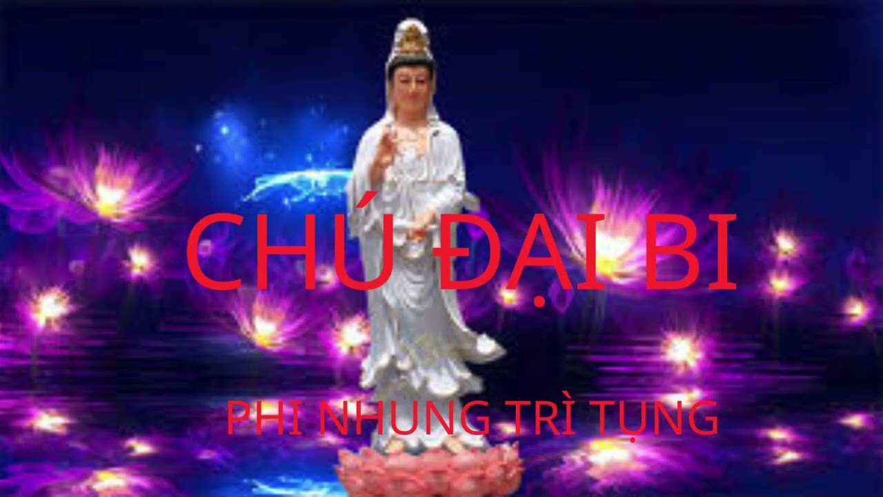 CHÚ ĐẠI BI Nghe Chú Đại Bi trước khi ngủ giúp tâm an tịnh, ngủ ngon hơn và lòng nhẹ nhàng hơn