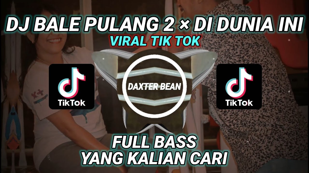 DJ BALE PULANG 2 &times; DI DUNIA INI || DAXTER BEAN REMIX || VIRAL TIK TOK 2021 || FULL BASS
