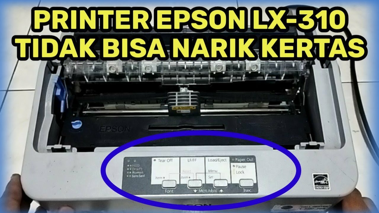 Cara Memperbaiki Epson Lx310 tidak bisa narik kertas