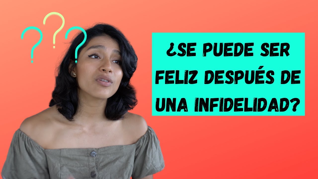 ¿CÓMO SE PUEDE SER FELIZ DESPUÉS DE UNA INFIDELIDAD?  superando la infidelidad y  ruptura