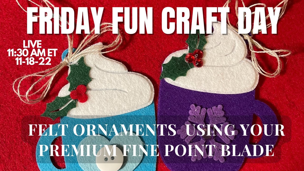 FELT ORNAMENTS - USING YOUR PREMIUM FINE POINT BLADE