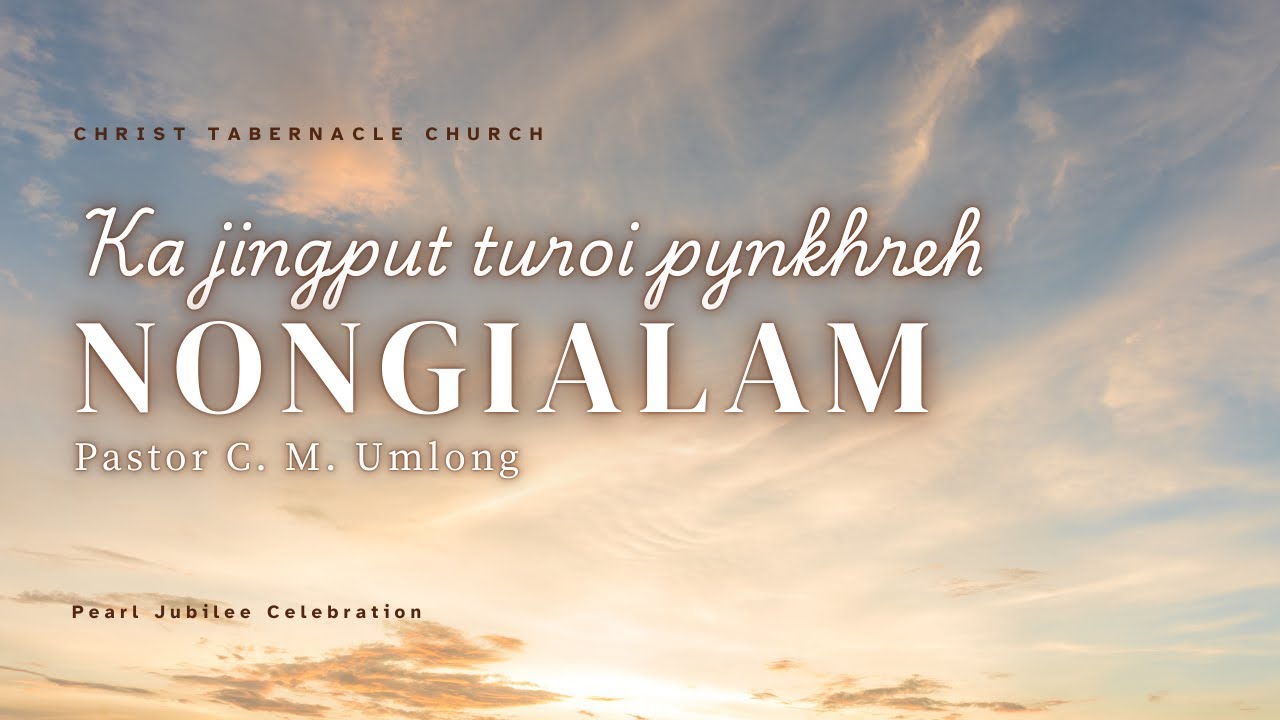 Ka Jingput Turoi Pynkhreh Nongialam | Pastor C. M. Umlong | CTC