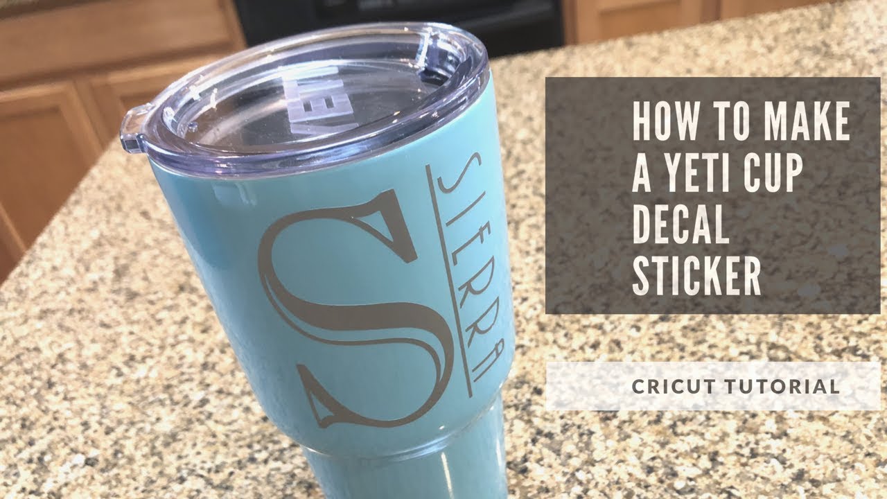 Cricut Tutorial - How to make a YETI decal for Rambler 30 oz