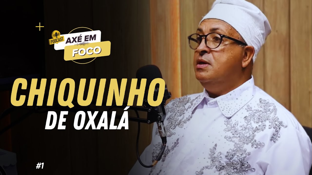 AXÉ EM FOCO - EPISÓDIO 01 | PAI CHIQUINHO DE OXALÁ