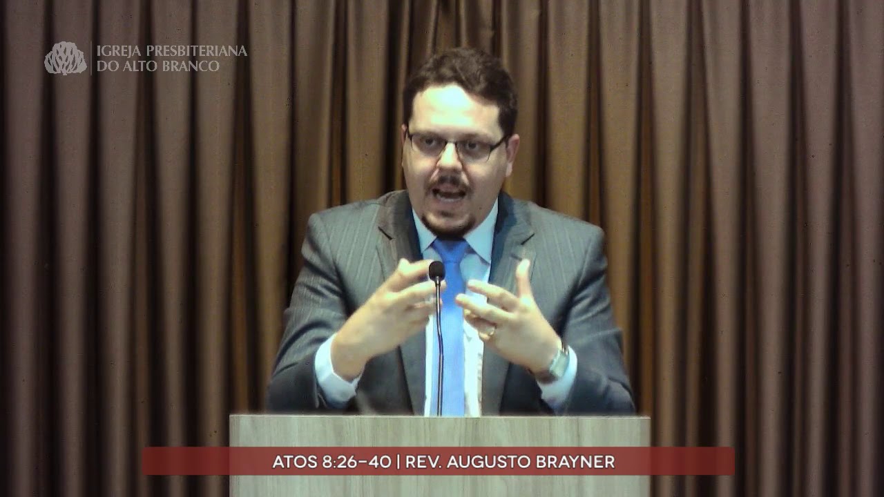 Pregação em Atos 8:26-40 | Rev. Augusto Brayner