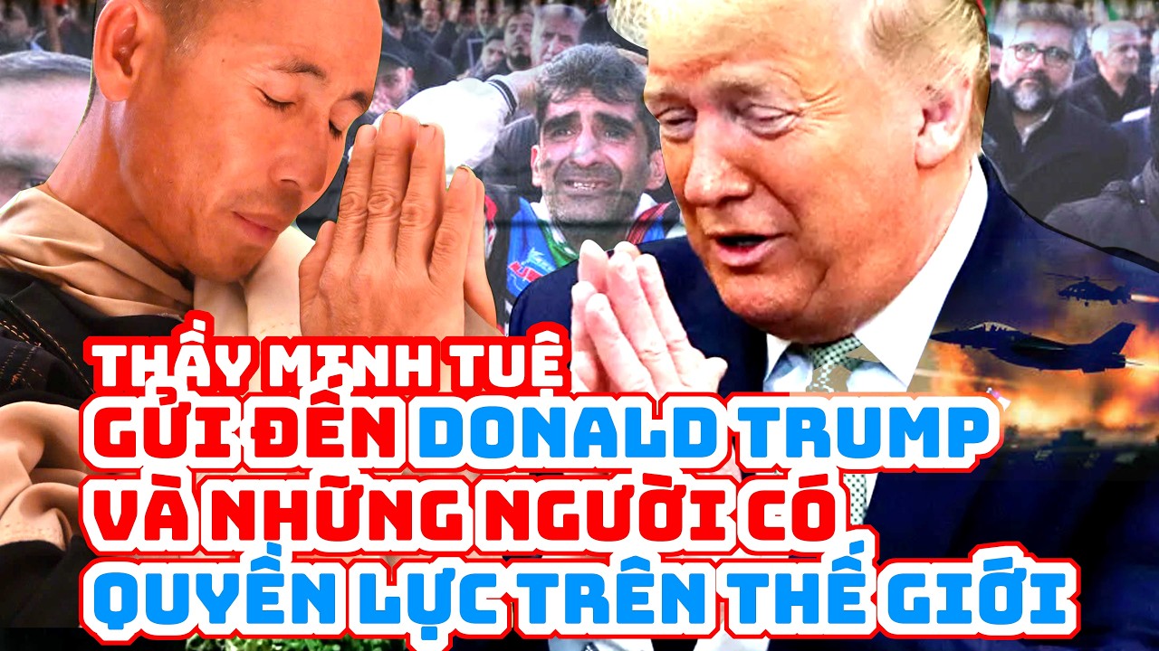Thầy Minh Tuệ Gửi Lời Kêu Gọi Đến Những Người Có Tầm Ảnh Hưởng Trên Thế Giới.