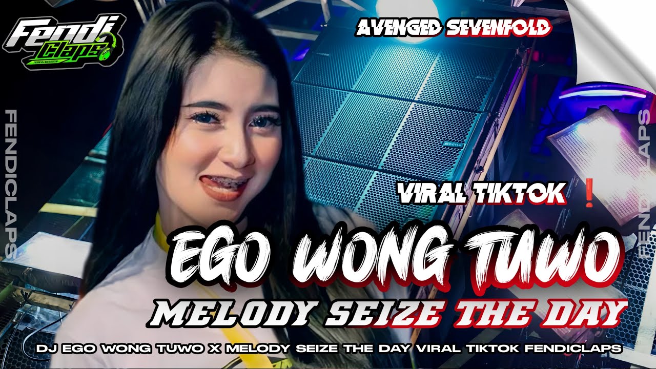 DJ EGO WONG TUWO X MELODY SEIZE THE DAY AVENGED SEVENFOLD VIRAL TIKTOK TERBARU 2025 FENDICLAPS