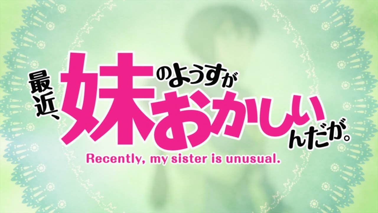 Recently, my sister is unusual Intro Song - Opening & Ending HD