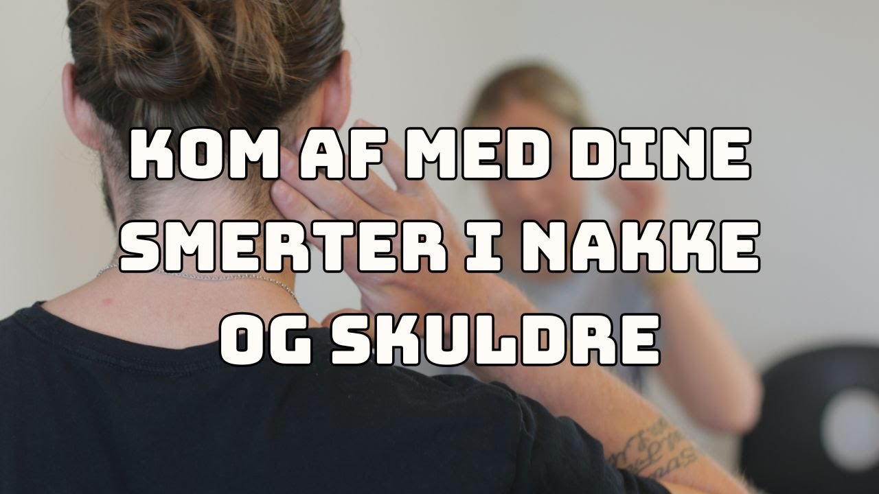Kom af med dine nakke- og skuldersmerter