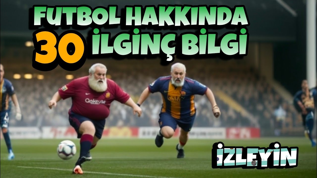 FUTBOLU BİLDİĞİNİZE EMİN MİSİNİZ? Çoğunu ilk defa duyacağınız, futbol hakkında 30 ilginç bilgi.