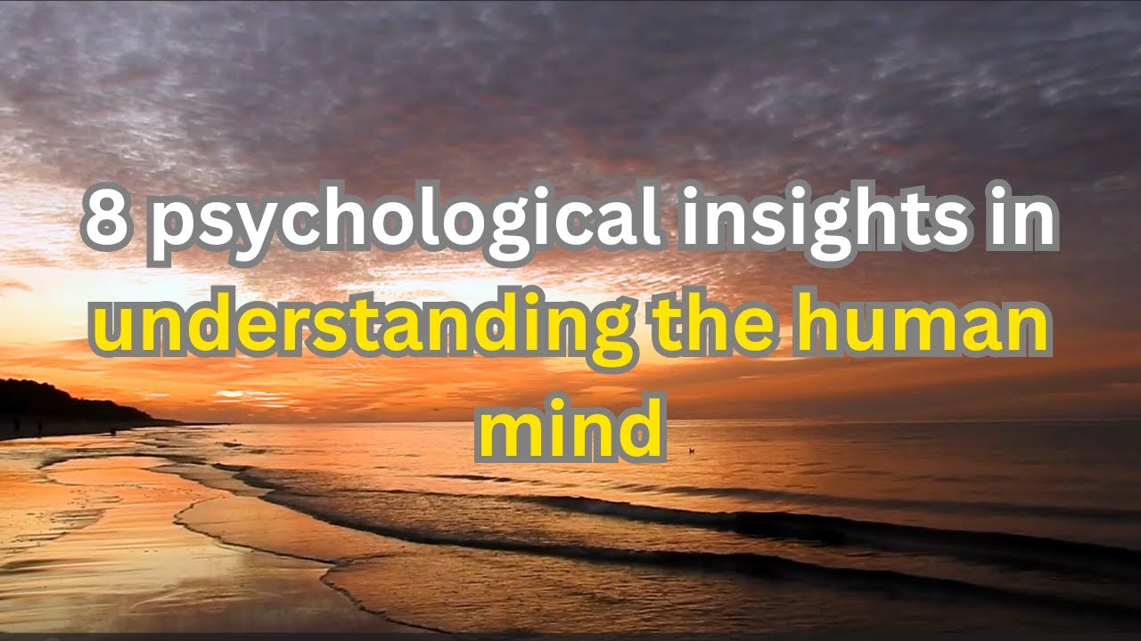 8 psychological insights in understanding the human mind