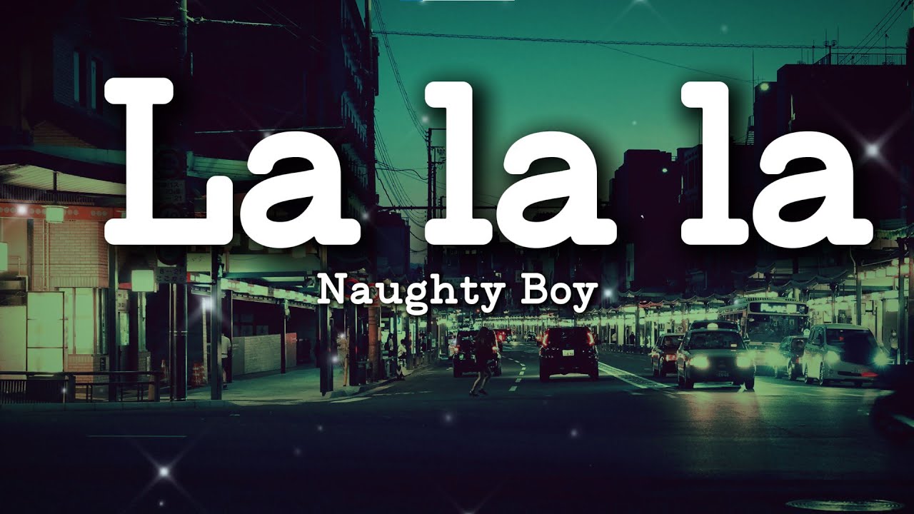 Naughty Boy - La la la (Lyrics) ft Sam Smith