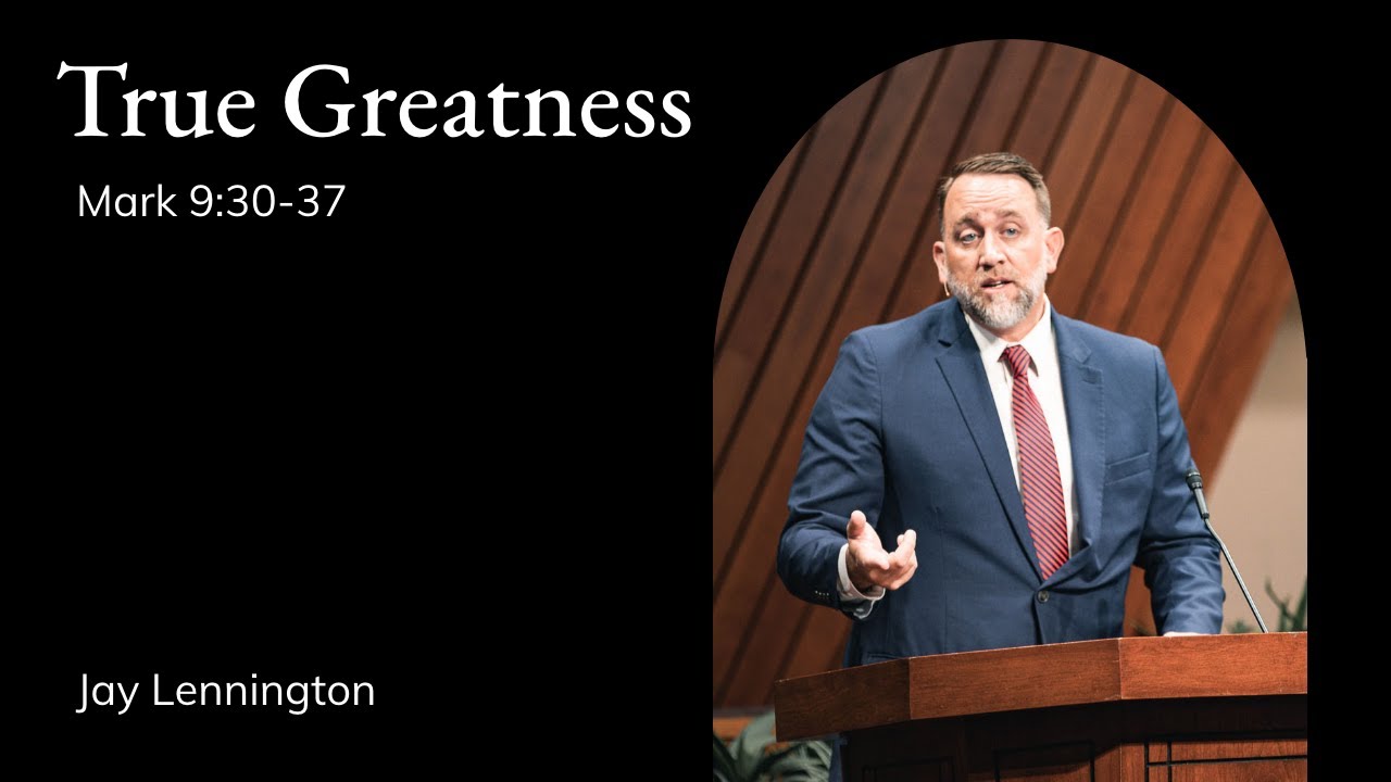 Jay Lennington | TMS Chapel | True Greatness - Mark 9:30-37