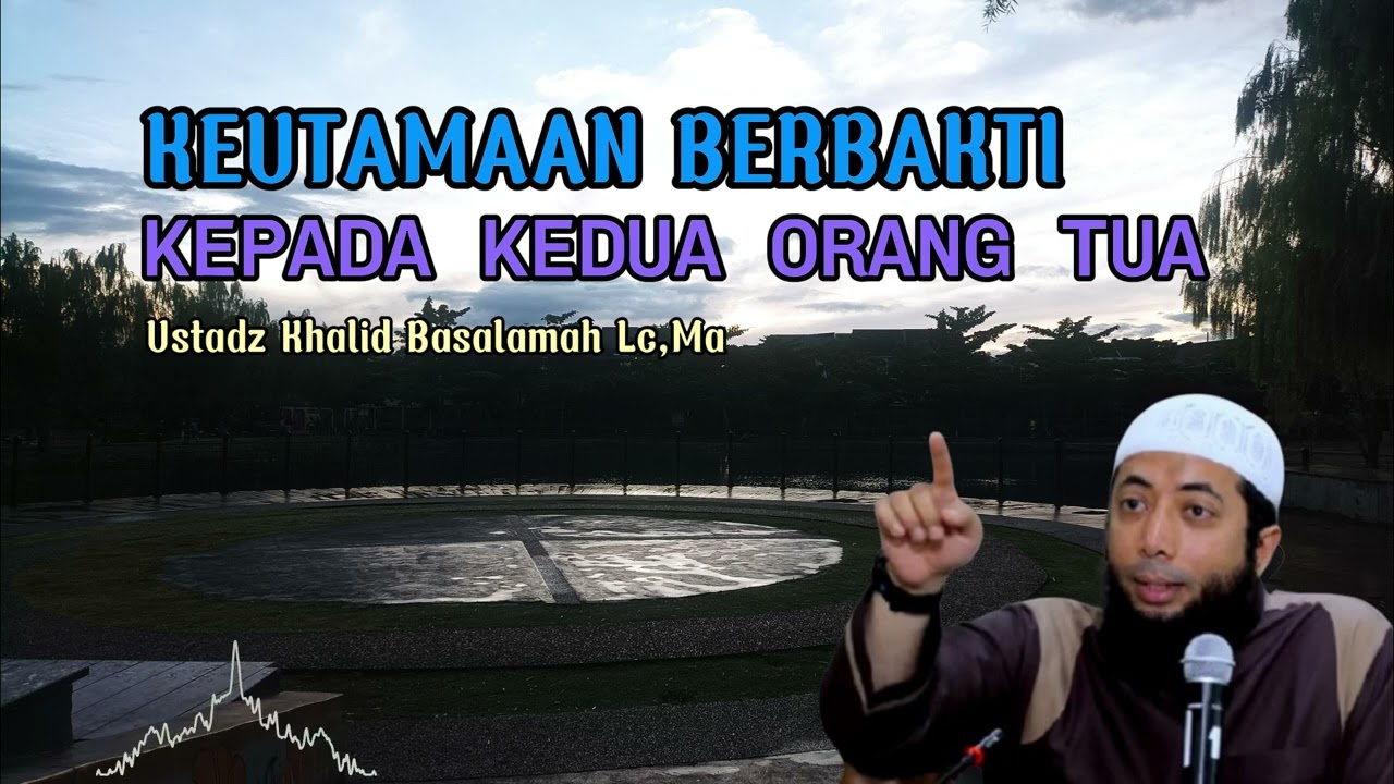 Inilah Rahasia Keutamaan Berbakti kepada Orang Tua - Ustadz Khalid Basalamah Lc. Ma