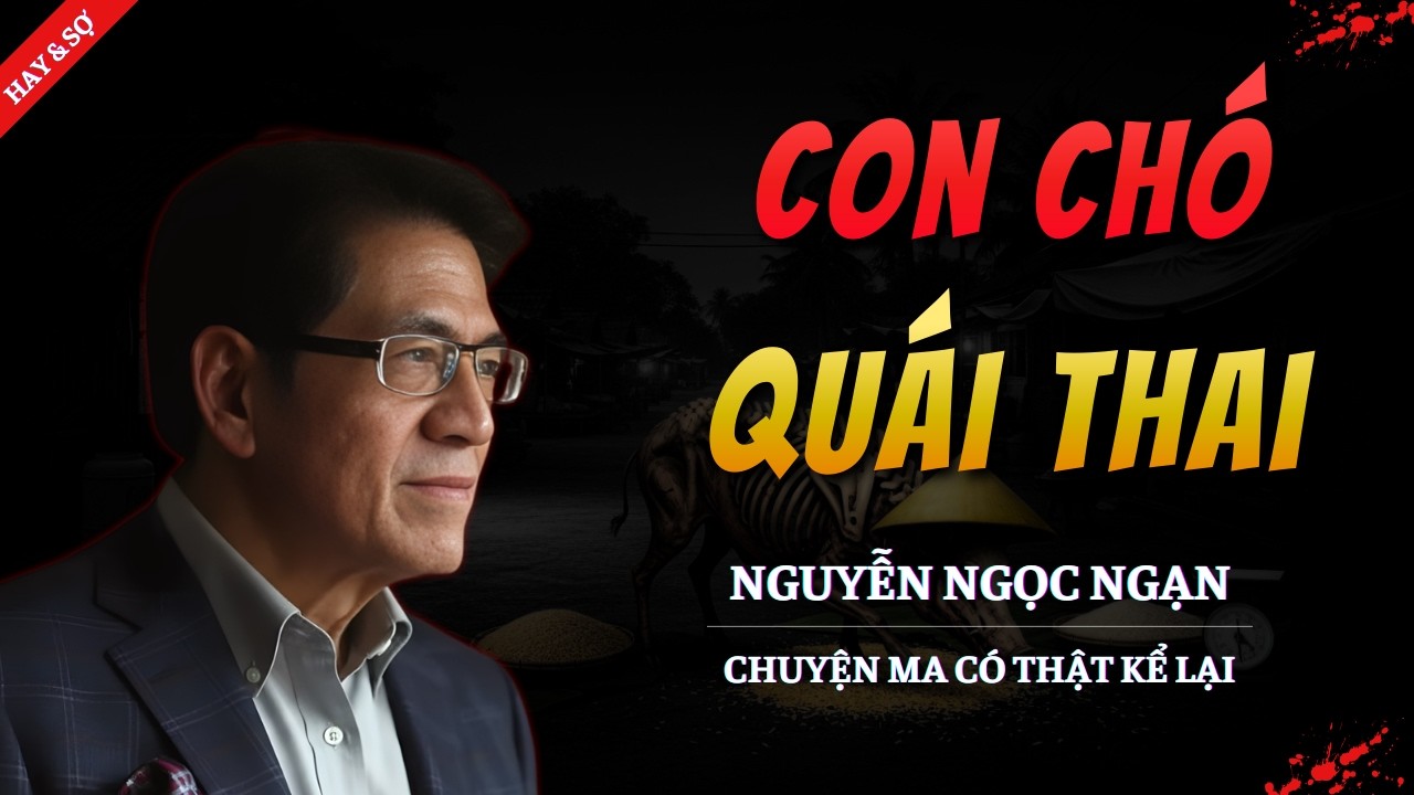 TRUYỆN MA MỚI 2026 | CON CHÓ QUÁI THAI || CHUYỆN MA NGUYỄN NGỌC NGẠN KỂ HAY VÀ RỢN NHẤT