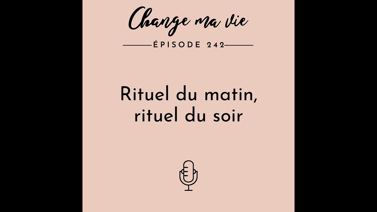 (242) Rituel du matin, rituel du soir