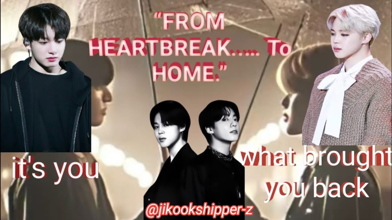 From Heartbreak......To Home|jikook ff|jikook onshort ff
