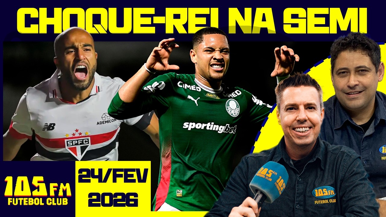 PALMEIRAS E SÃO PAULO SE ENFRENTAM POR UMA VAGA NA FINAL - AO VIVO - 105FM FUTEBOL CLUB - 24/02/2026