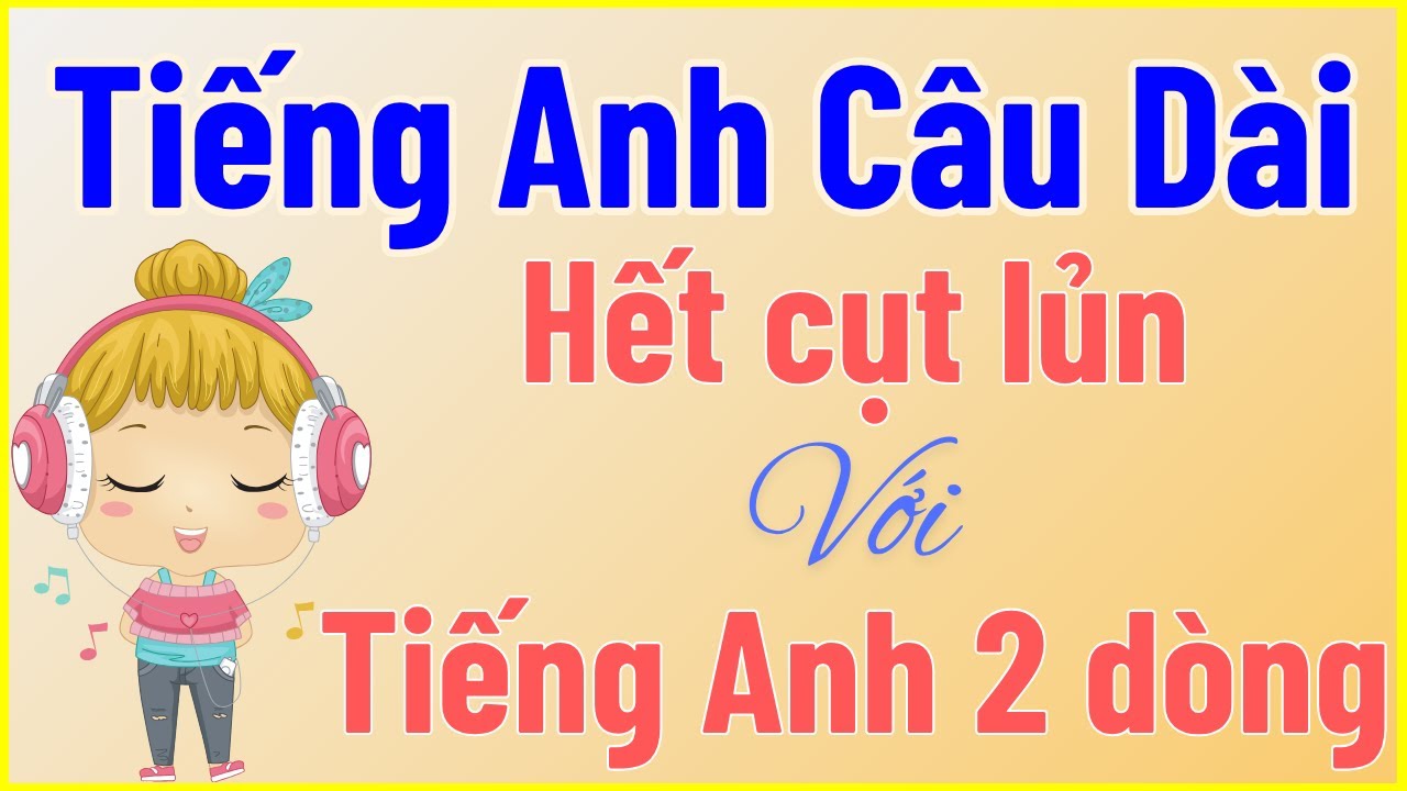 Tiếng Anh câu dài #1 - Hết cụt lủn với tiếng Anh 2 dòng