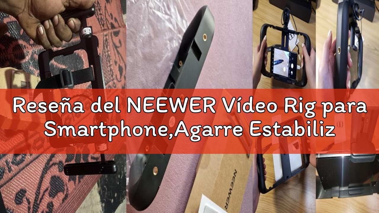 Reseña del NEEWER Vídeo Rig para Smartphone,Agarre Estabilizador para Vlogging,Jaula con Montura de