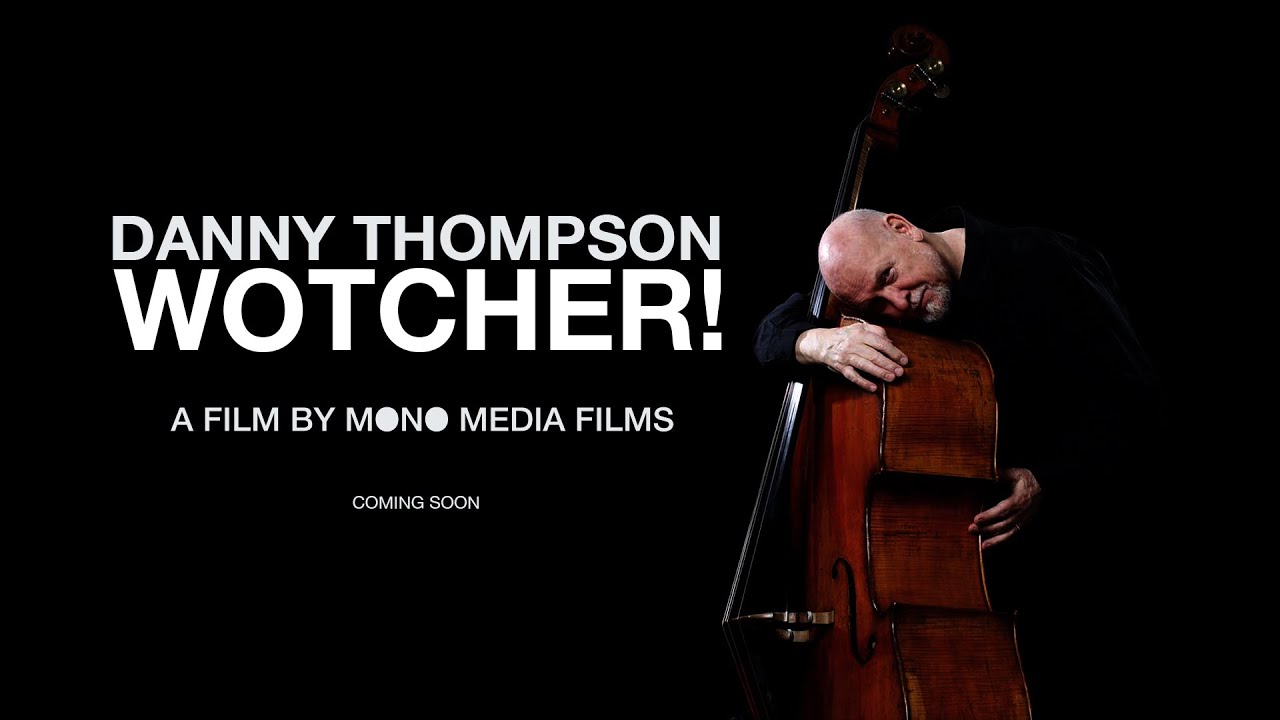 'Wotcher!' - The life and music of Danny Thompson - Mono Media Films, London