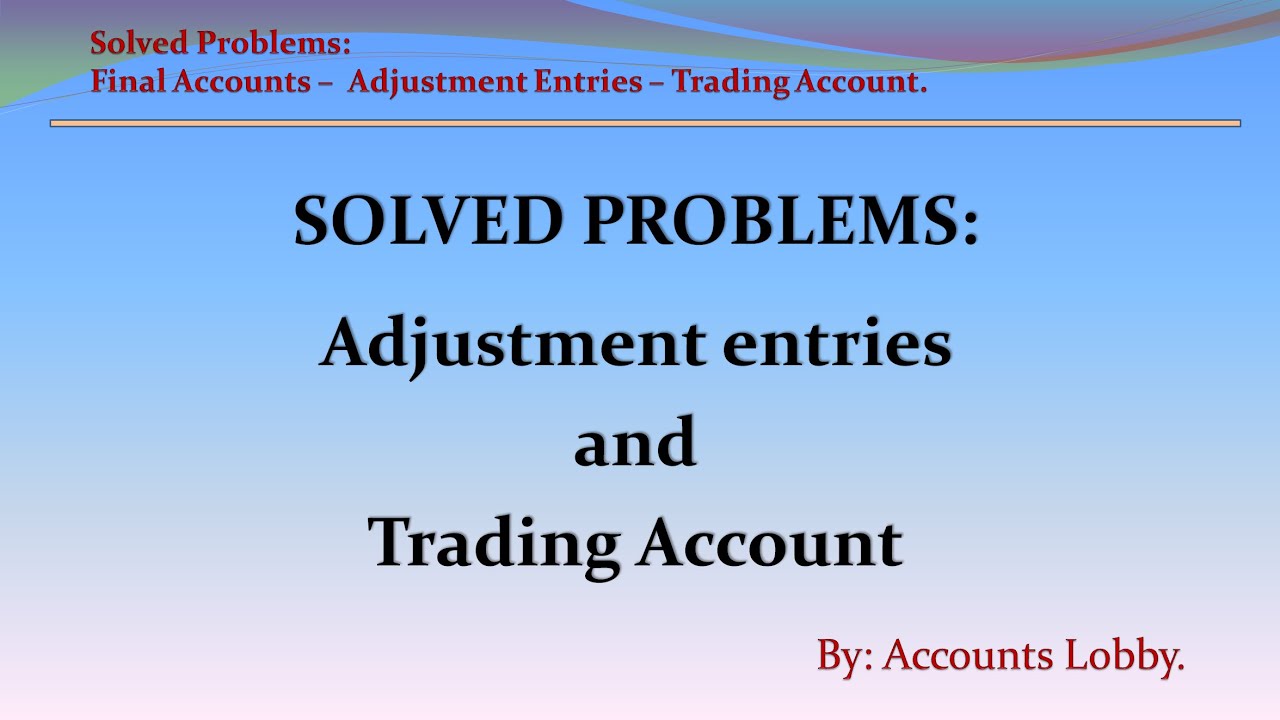 SOLVED PROBLEMS: Passing Adjustment Entries and Preparing Trading Account.