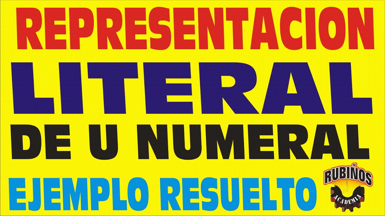 REPRESENTACIÓN LITERAL DE UN NUMERAL - SISTEMAS DE NUMERACIÓN - EJEMPLO