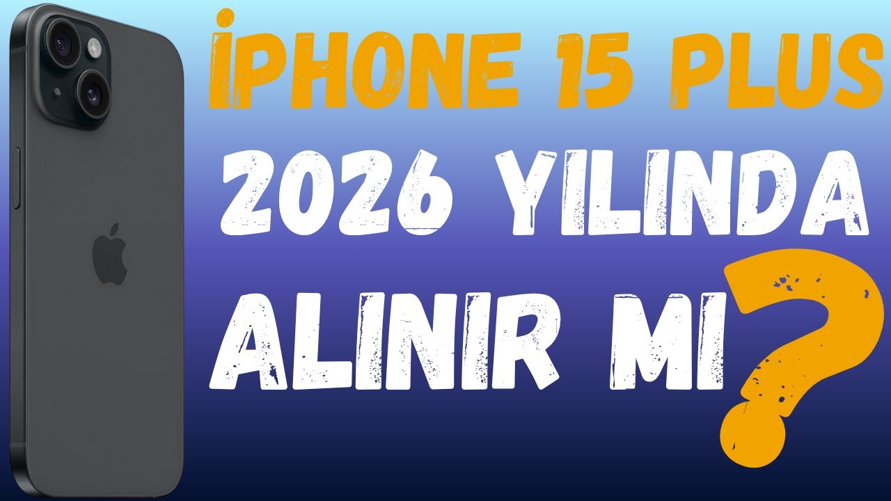 YIL OLMUŞ 2026 | İPHONE 15 PLUS 2026 YILINDA ALINIR MI ?
