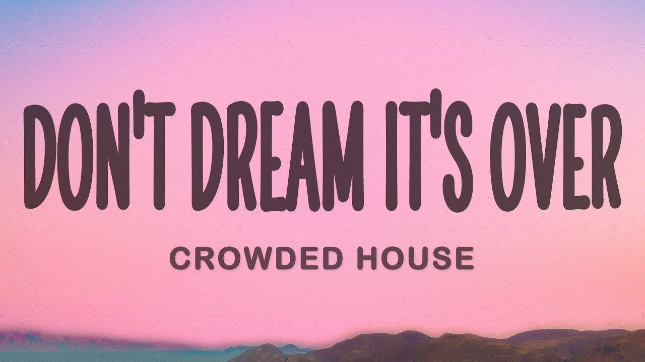 Crowded House - Don't Dream It's Over (Lyrics)