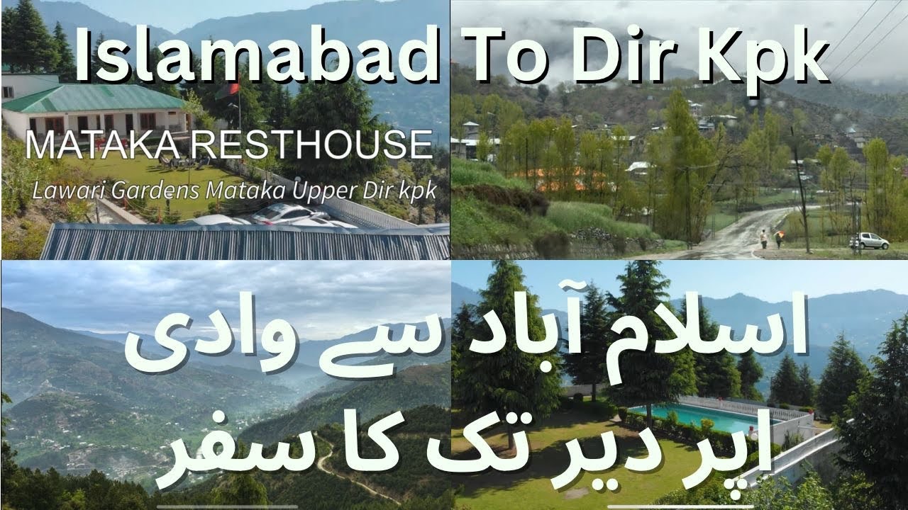 Islamabad to Upper Dir kpk, Mataka Resthouse Vlog | Visiting All the Areas of lower & upper Dir Kpk
